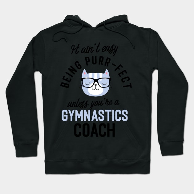 Gymnastics Coach Cat Gifts for Cat Lovers - It ain't easy being Purr Fect Hoodie by BetterManufaktur